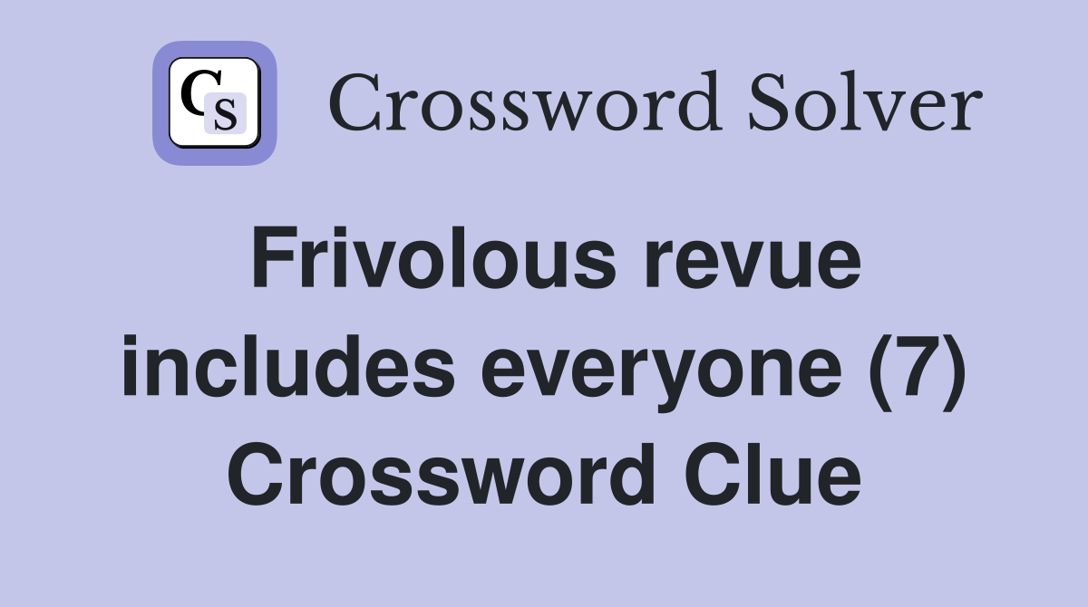 Frivolous revue includes everyone (7) Crossword Clue