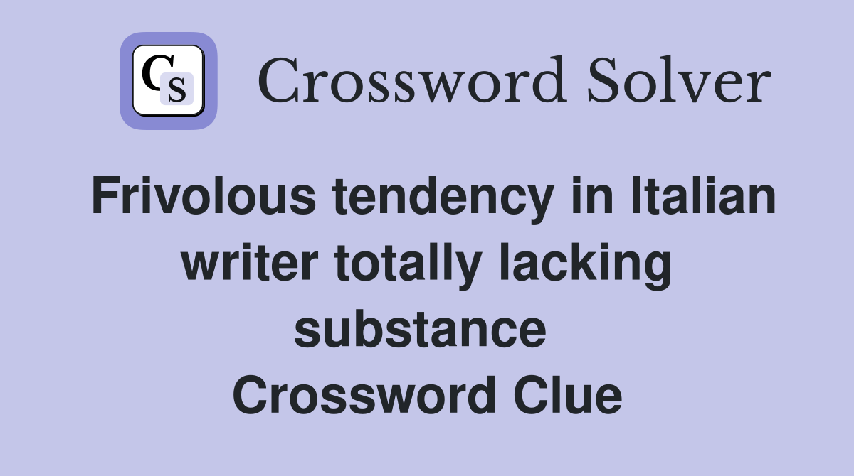 Frivolous tendency in Italian writer totally lacking substance  Crossword Clue