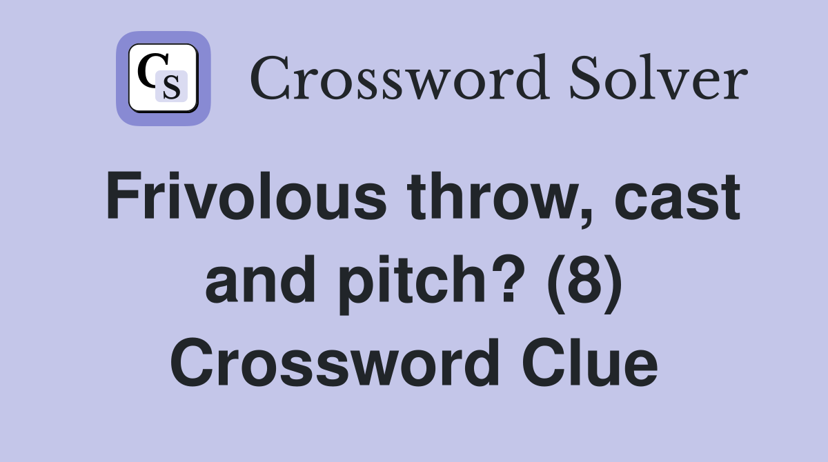 Frivolous throw, cast and pitch? (8) Crossword Clue