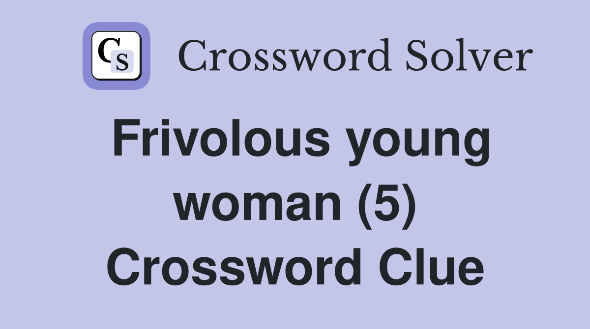 Frivolous young woman (5) Crossword Clue