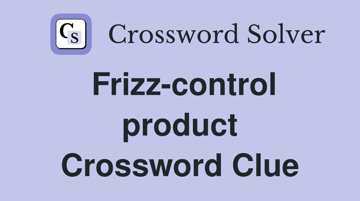 Frizz-control product Crossword Clue