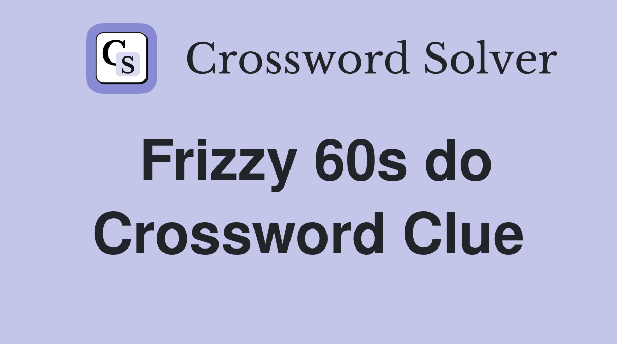 Frizzy 60s do Crossword Clue