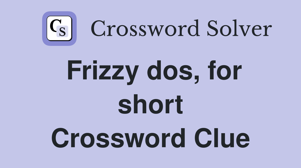 Frizzy dos, for short Crossword Clue
