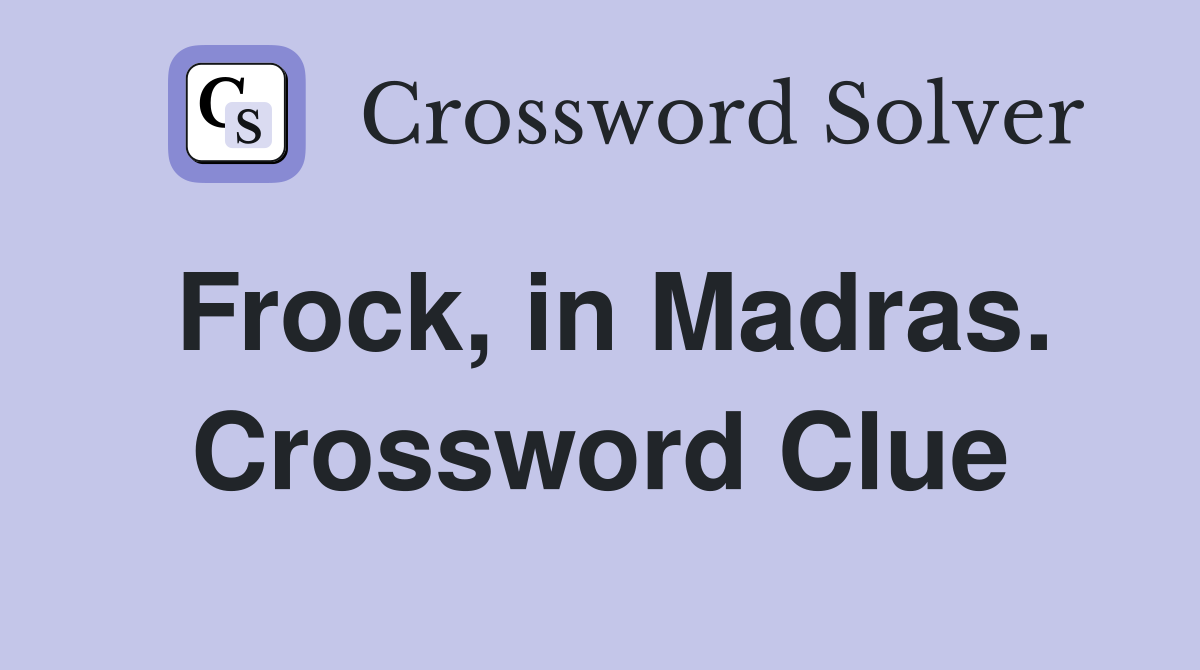 Frock, in Madras. Crossword Clue
