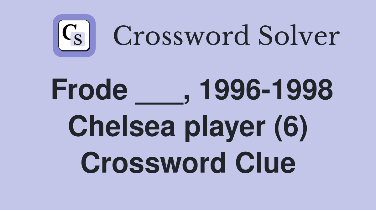 Frode ___, 1996-1998 Chelsea player (6) Crossword Clue