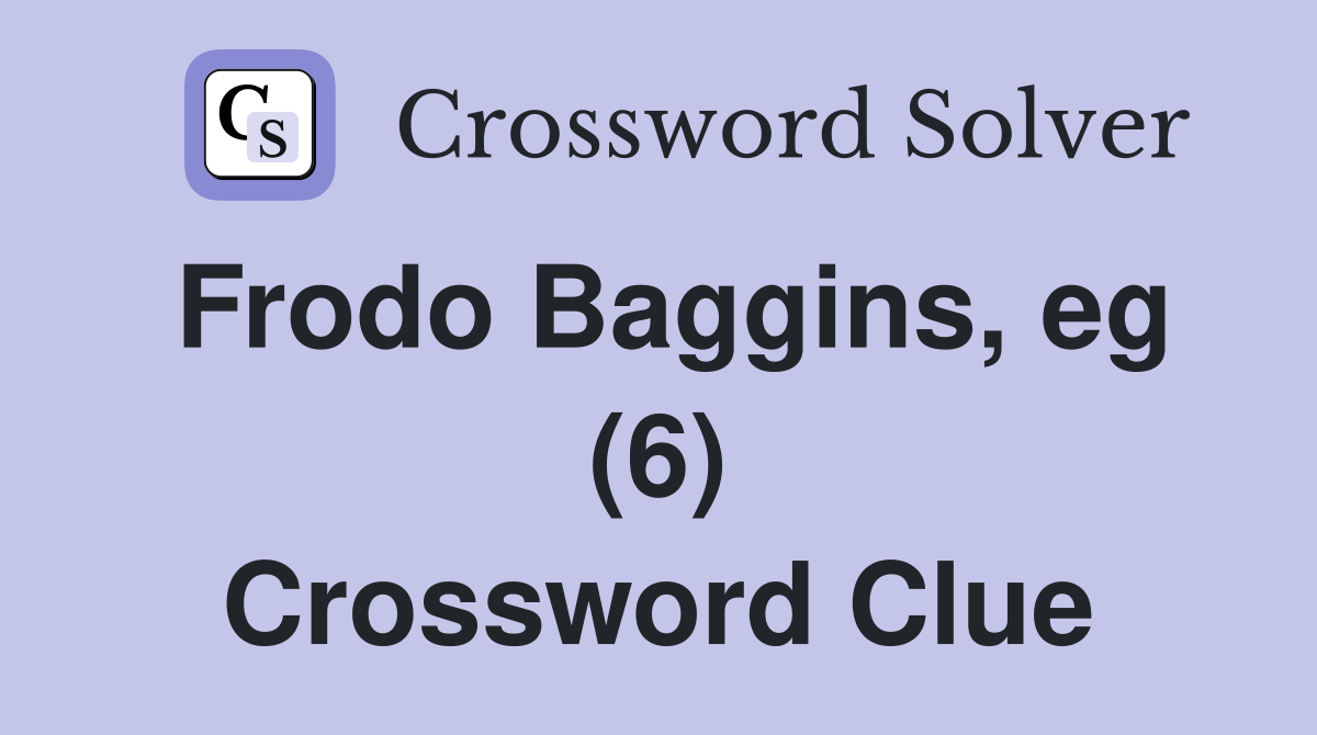 Frodo Baggins, eg (6) Crossword Clue