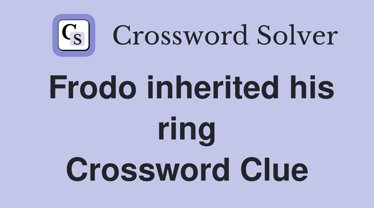 Frodo inherited his ring Crossword Clue