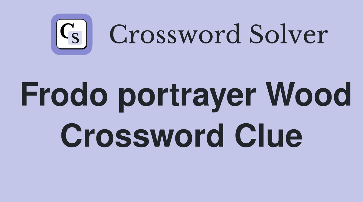 Frodo portrayer Wood Crossword Clue