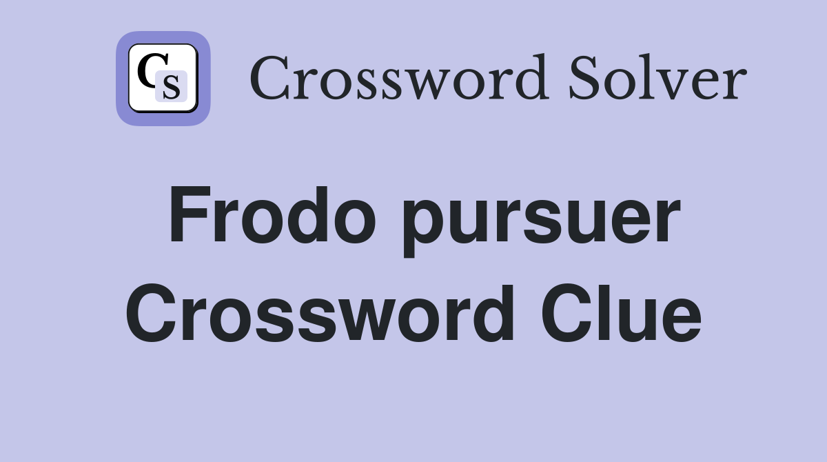 Frodo pursuer Crossword Clue