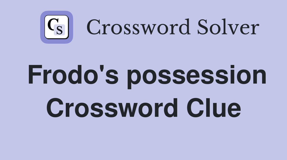 Frodo's possession Crossword Clue