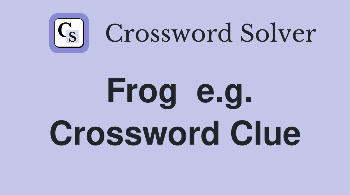 Frog  e.g. Crossword Clue