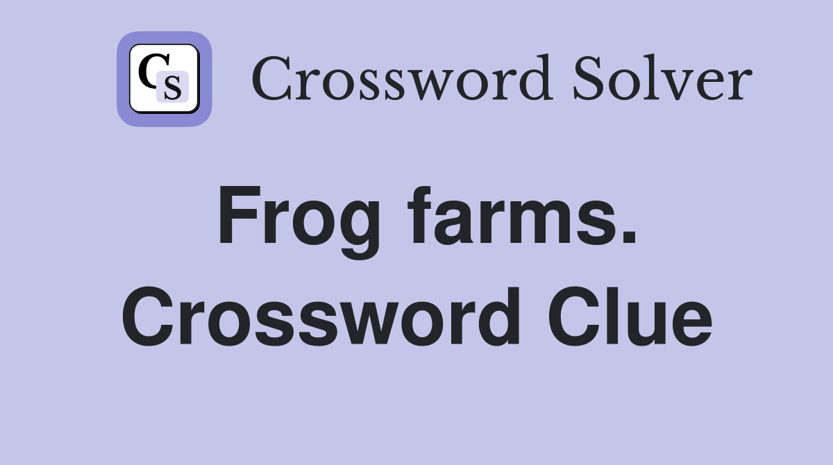 Frog farms. Crossword Clue