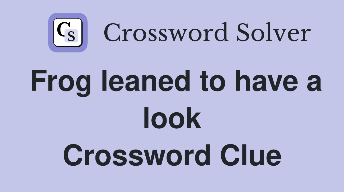 Frog leaned to have a look Crossword Clue