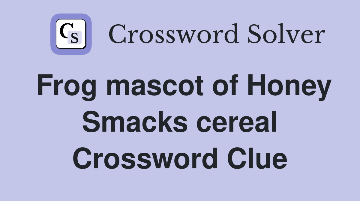 Frog mascot of Honey Smacks cereal Crossword Clue