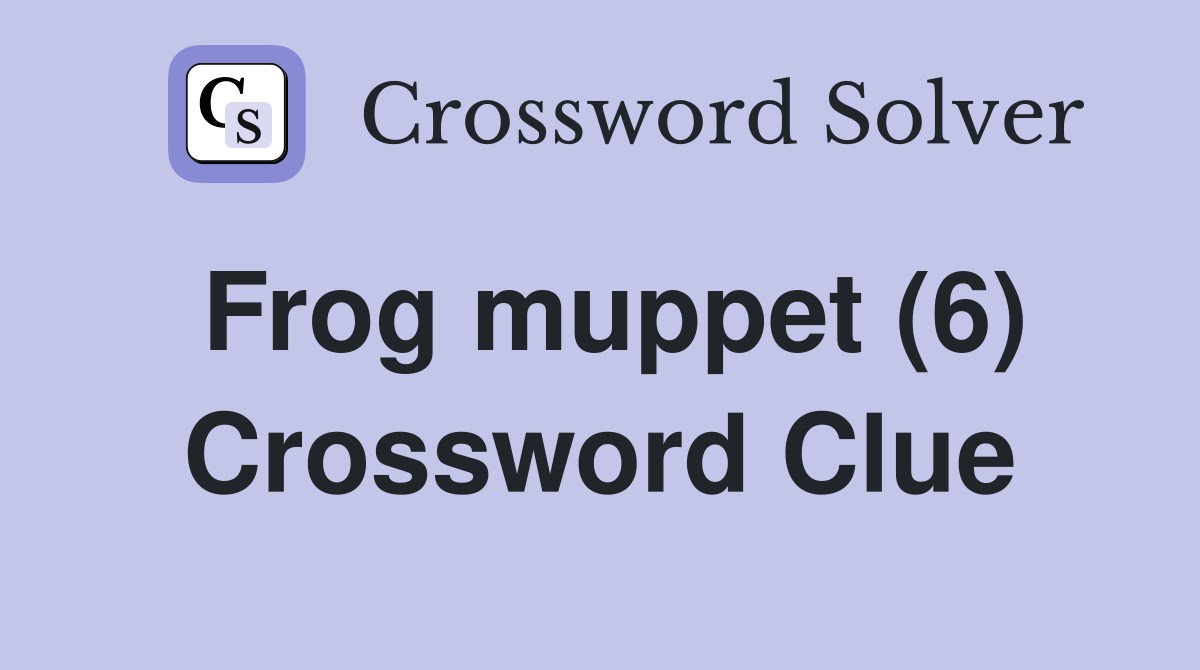 Frog muppet (6) Crossword Clue