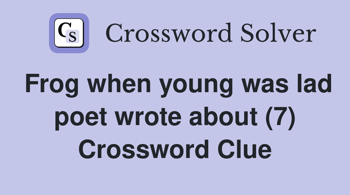Frog when young was lad poet wrote about (7) Crossword Clue