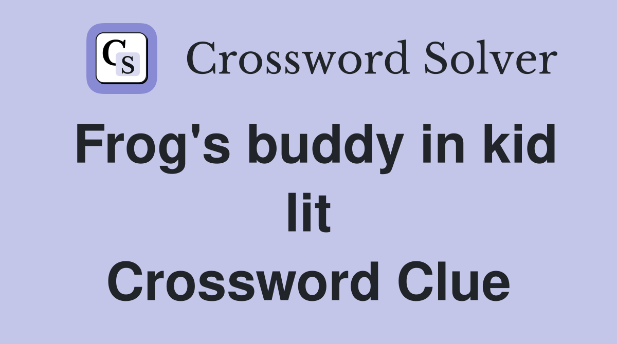 Frog's buddy in kid lit Crossword Clue