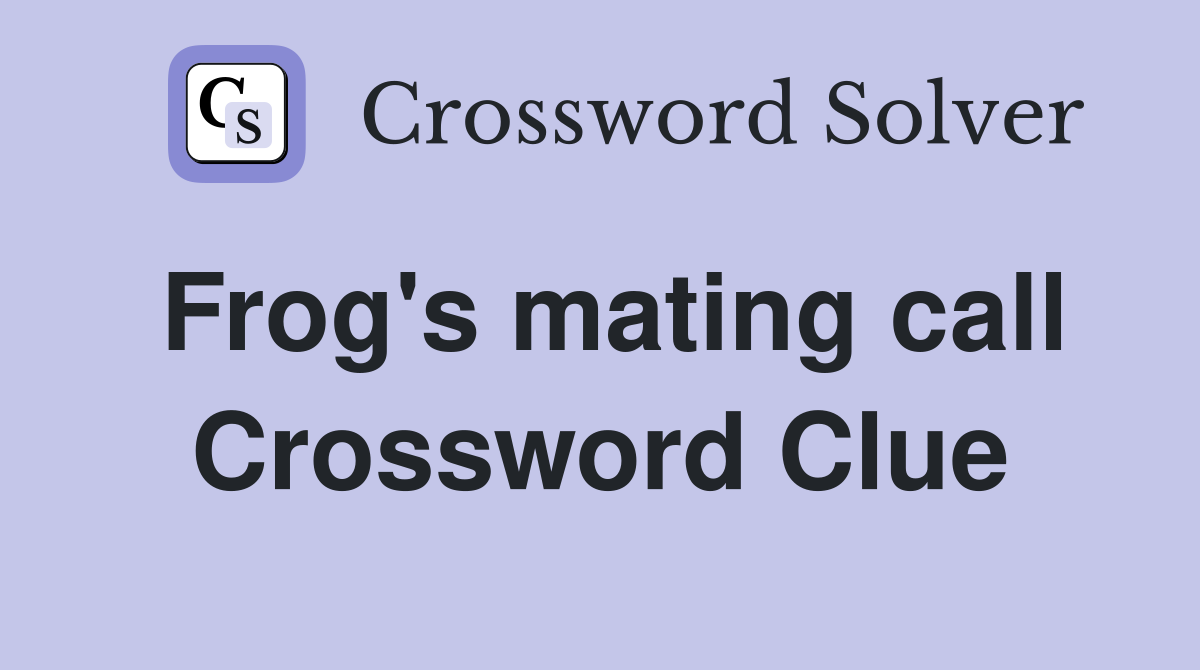 Frog's mating call Crossword Clue