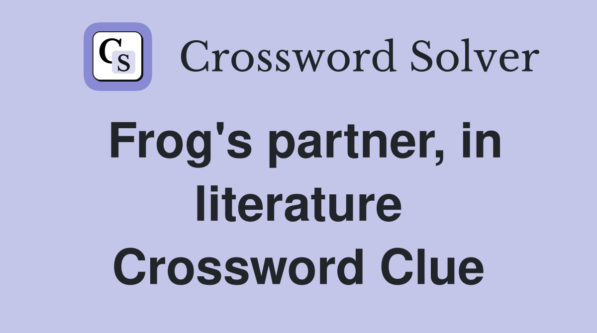 Frog's partner, in literature Crossword Clue