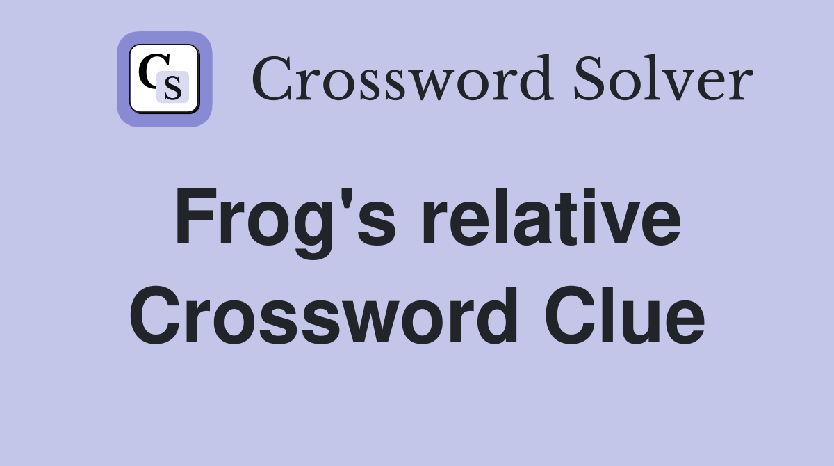Frog's relative Crossword Clue