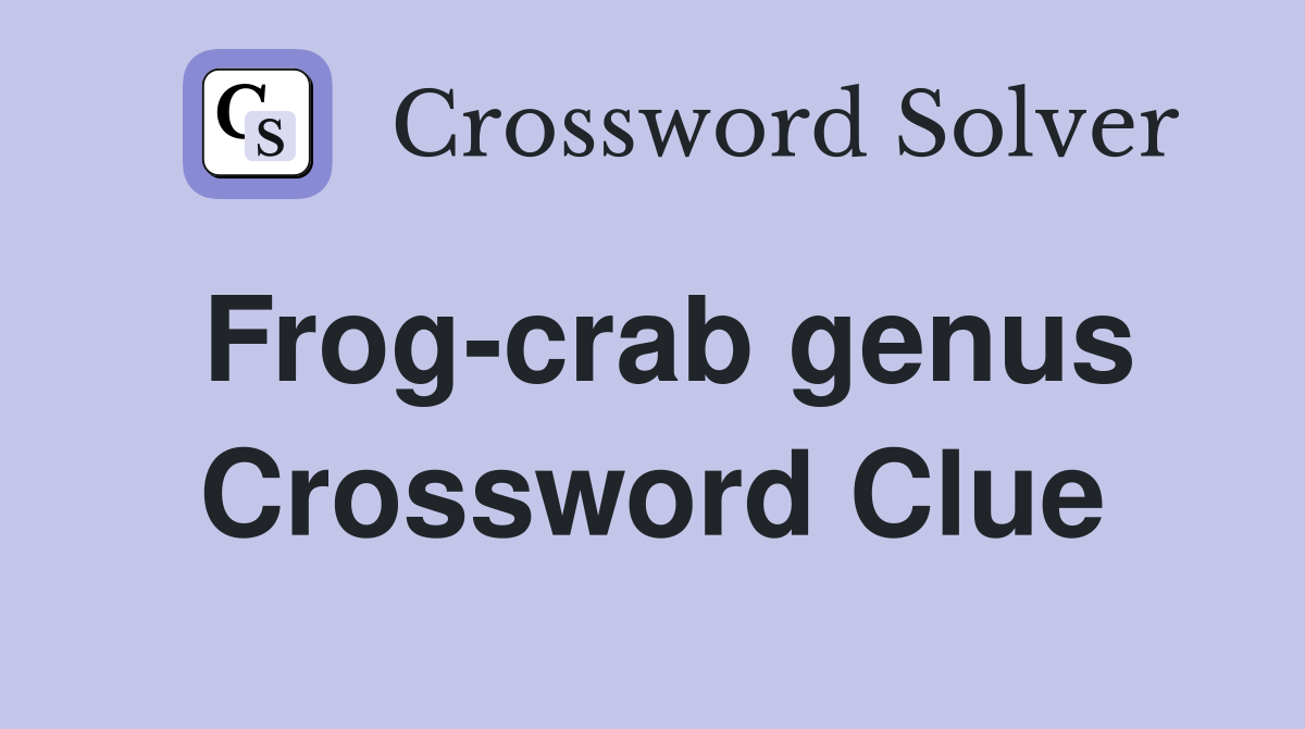Frog-crab genus Crossword Clue