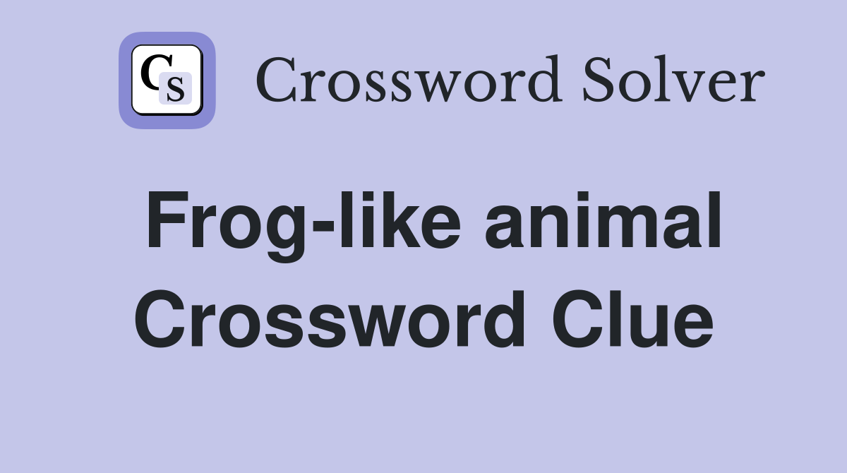 Frog-like animal Crossword Clue