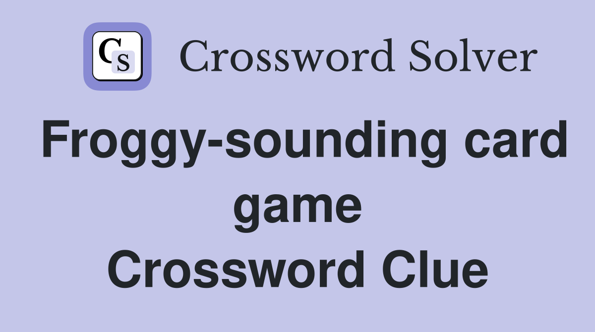 Froggy-sounding card game Crossword Clue