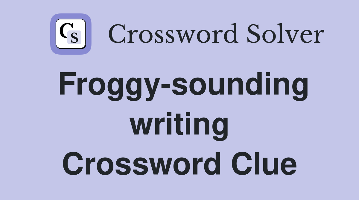 Froggy-sounding writing Crossword Clue