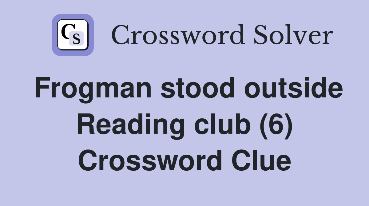 Frogman stood outside Reading club (6) Crossword Clue