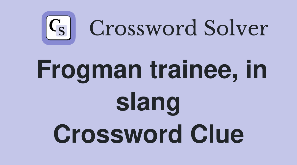 Frogman trainee, in slang Crossword Clue
