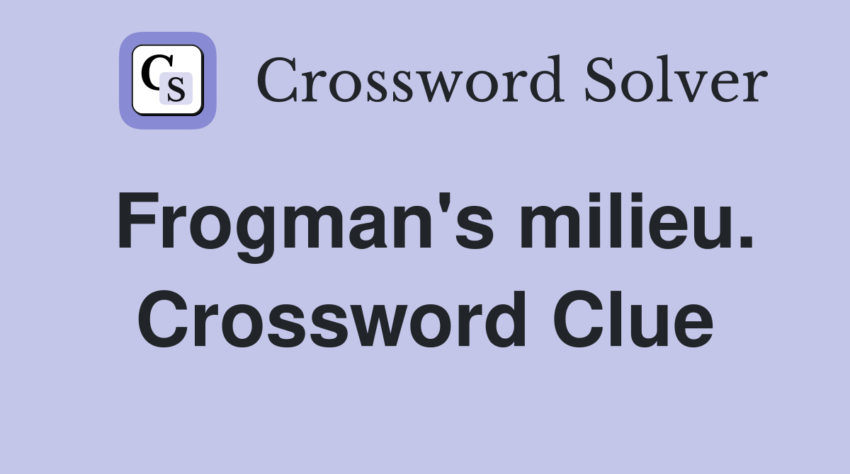 Frogman's milieu. Crossword Clue