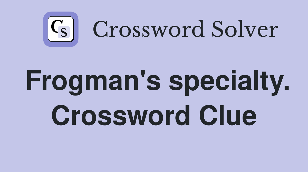 Frogman's specialty. Crossword Clue