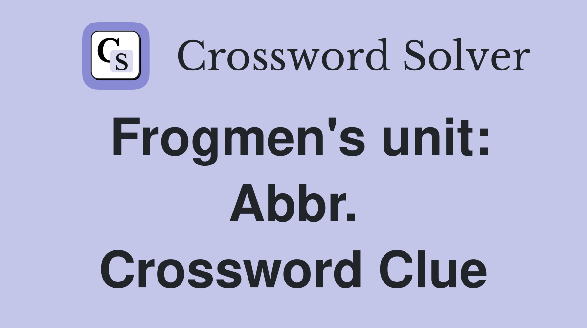 Frogmen's unit: Abbr. Crossword Clue