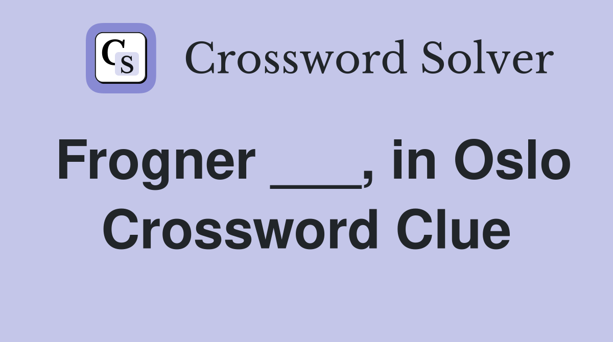Frogner ___, in Oslo Crossword Clue