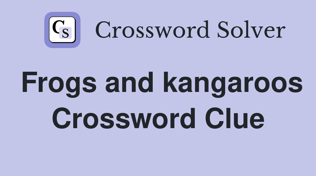 Frogs and kangaroos Crossword Clue
