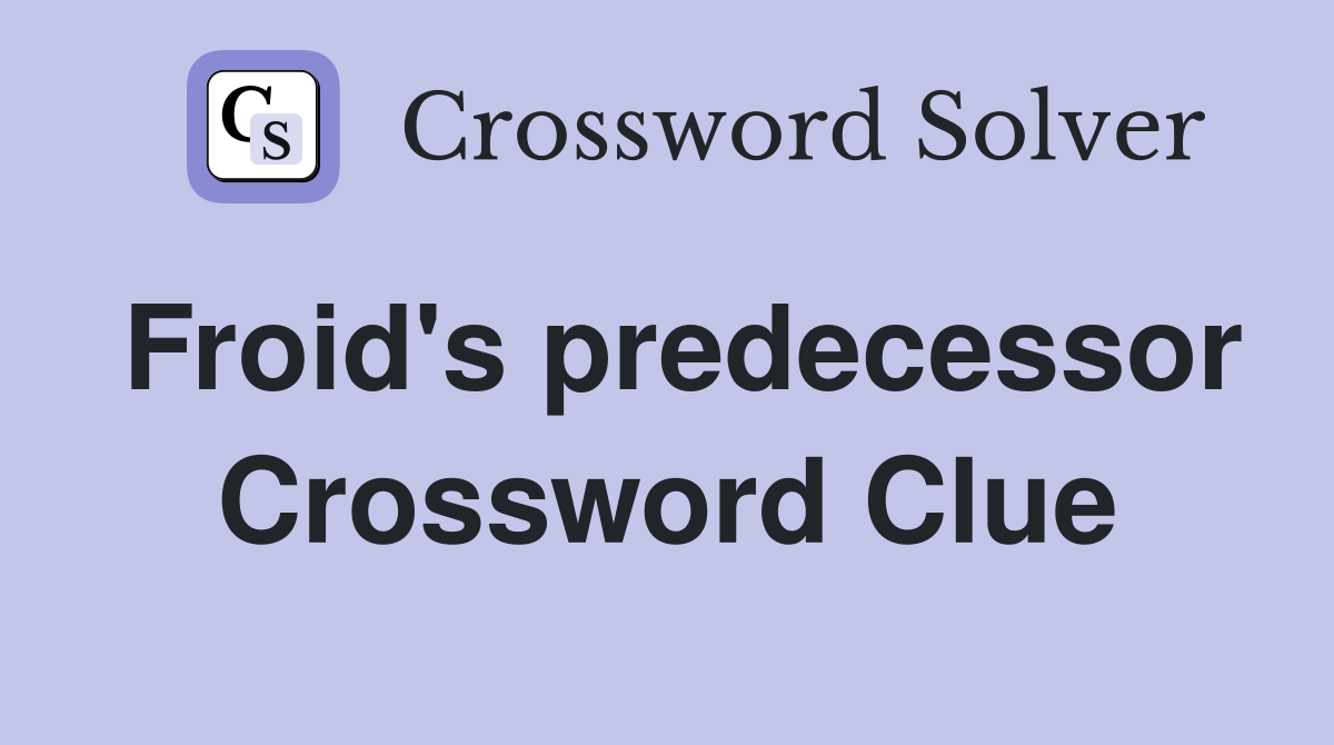 Froid's predecessor Crossword Clue