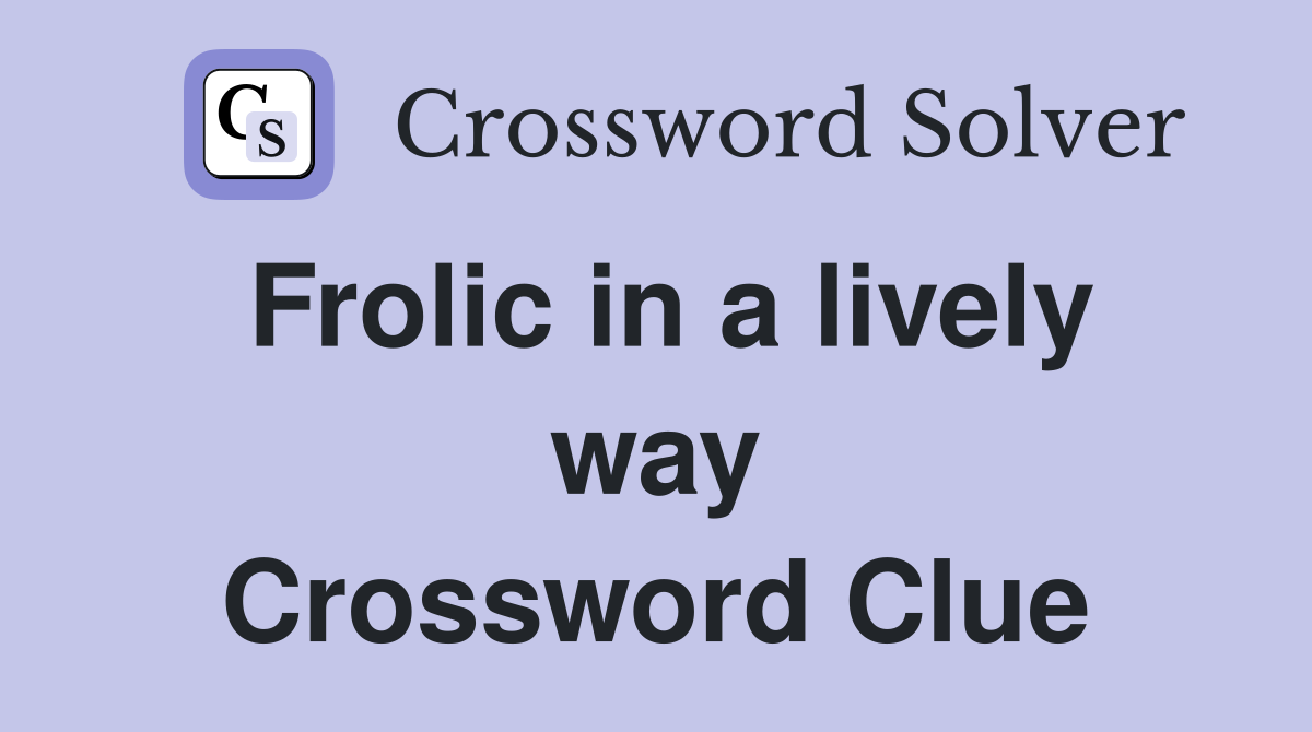 Frolic in a lively way Crossword Clue