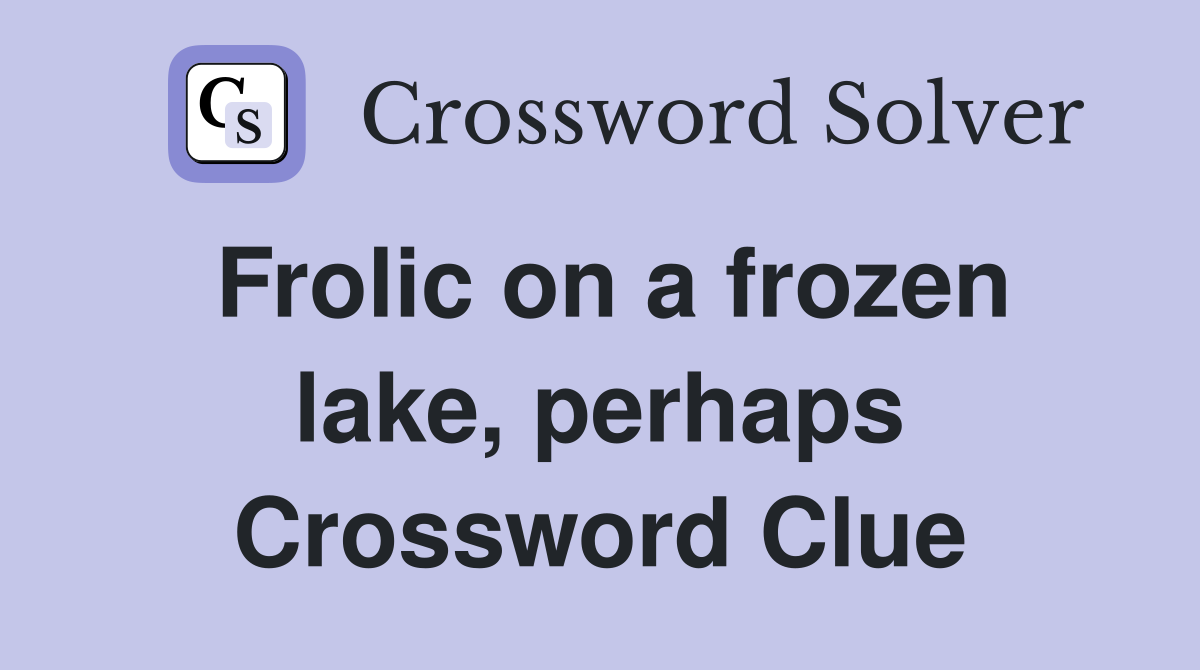 Frolic on a frozen lake, perhaps Crossword Clue