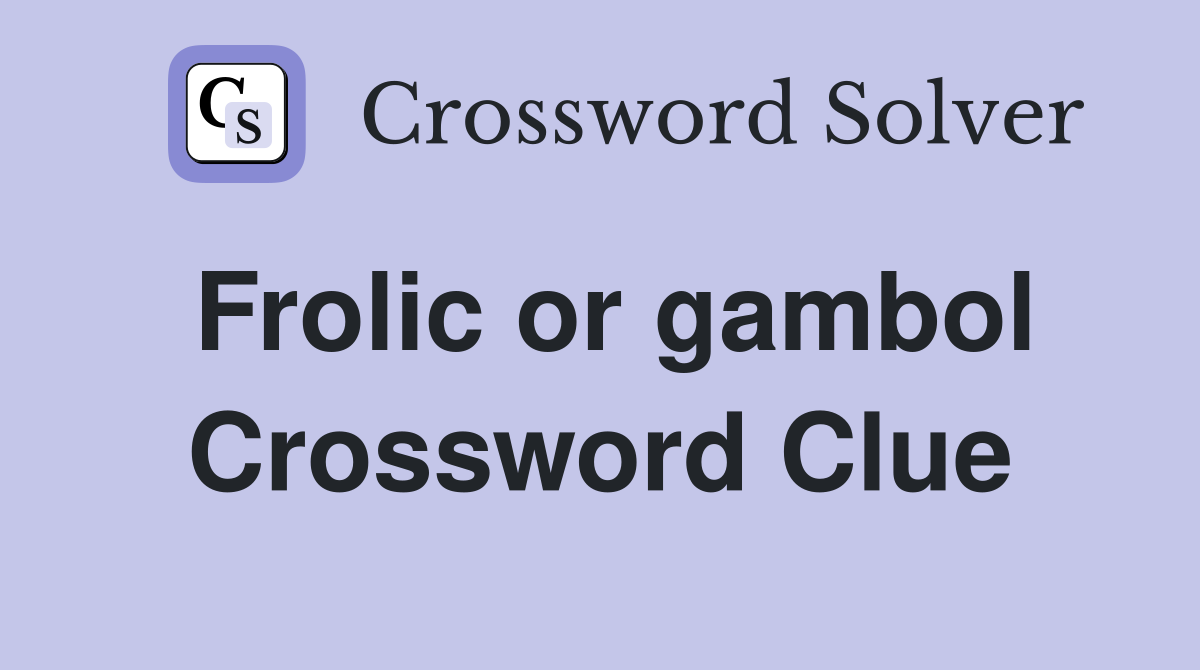 Frolic or gambol Crossword Clue
