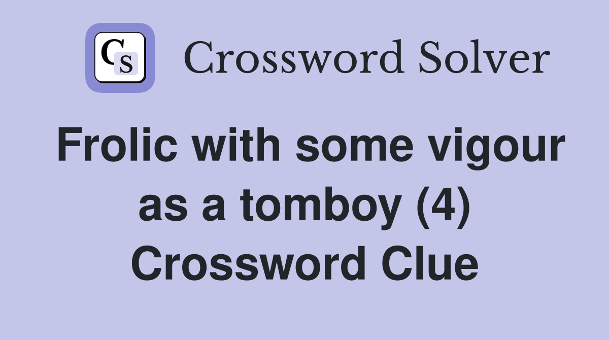 Frolic with some vigour as a tomboy (4) Crossword Clue