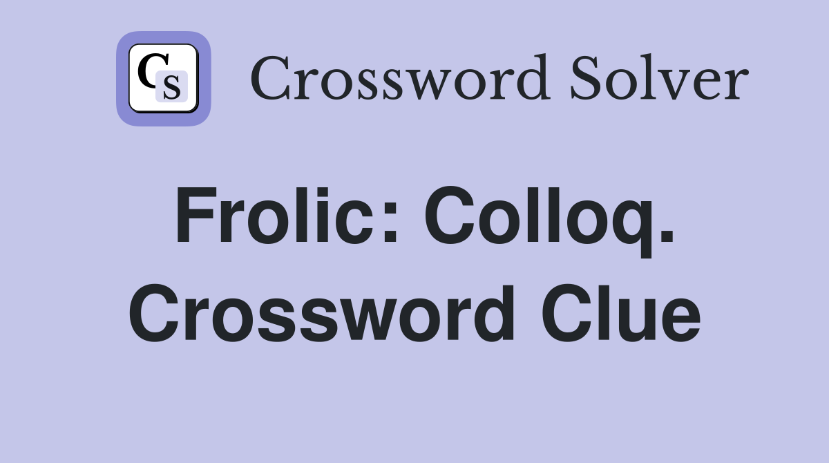 Frolic: Colloq. Crossword Clue