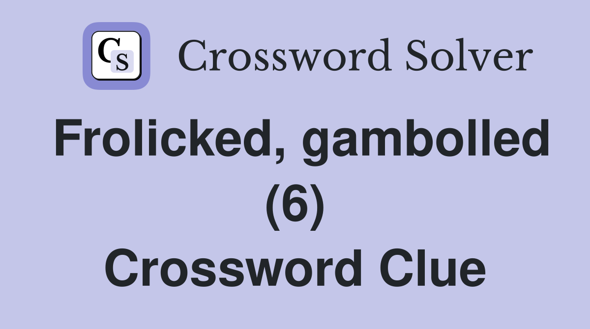 Frolicked, gambolled (6) Crossword Clue