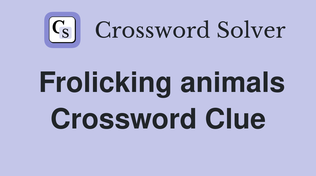 Frolicking animals Crossword Clue