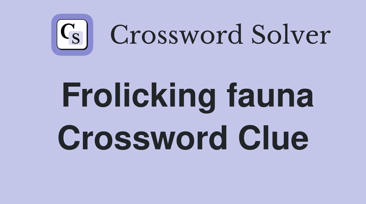 Frolicking fauna Crossword Clue
