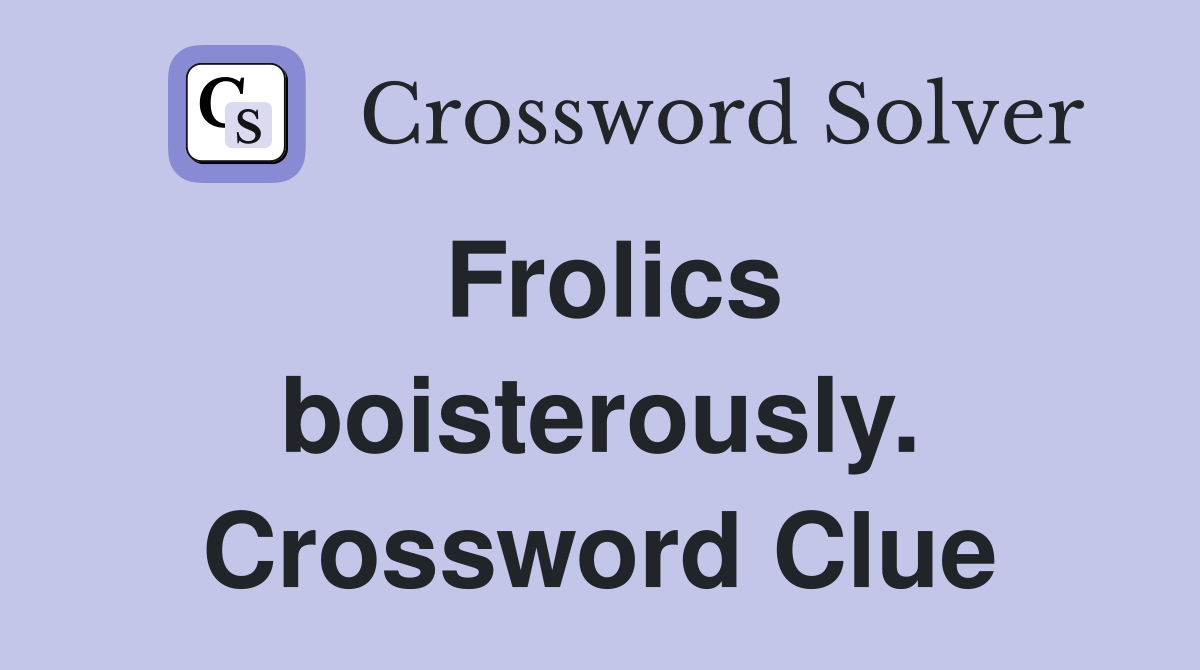 Frolics boisterously. Crossword Clue