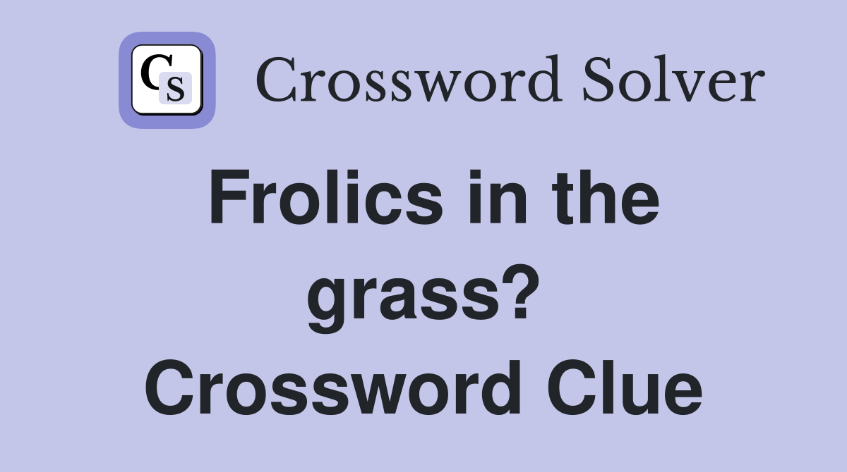 Frolics in the grass? Crossword Clue