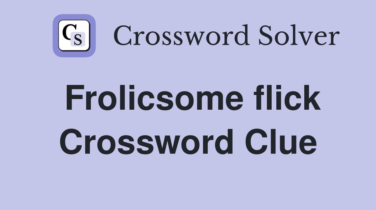 Frolicsome flick Crossword Clue