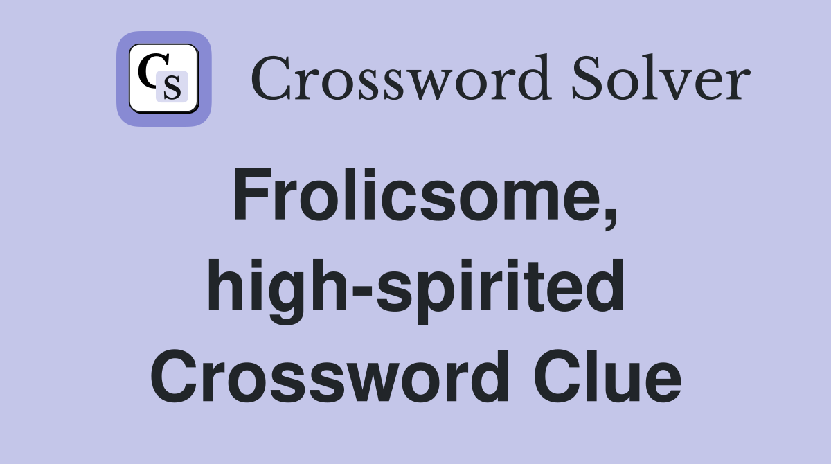 Frolicsome, high-spirited Crossword Clue