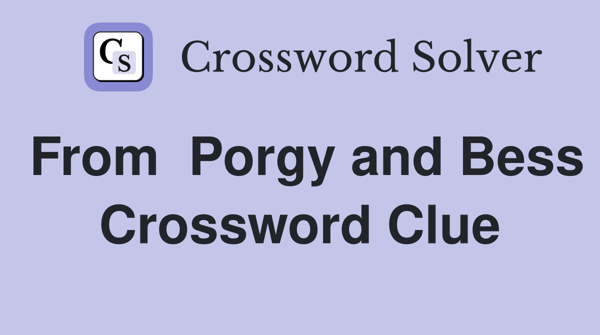 From  Porgy and Bess Crossword Clue