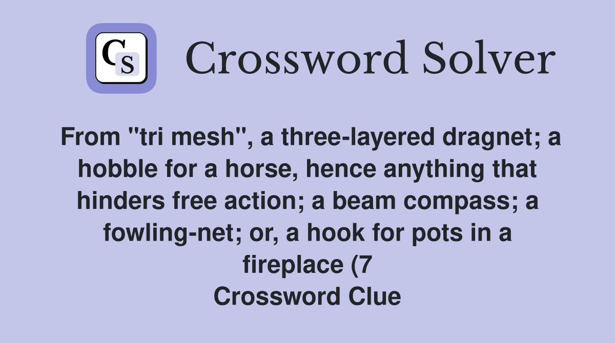 From quot tri mesh quot a three layered dragnet a hobble for a horse hence From quot tri mesh quot a three layered dragnet a hobble for a horse hence